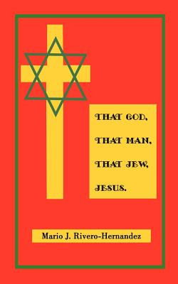 Libro That God, That Man, That Jew, Jesus - Rivero-hernan...