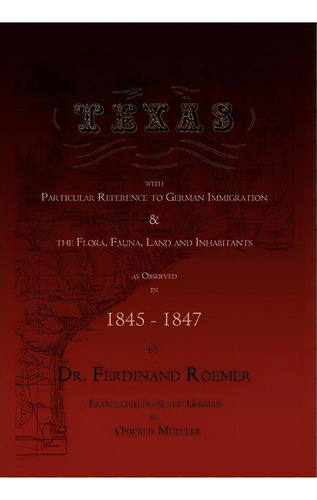 Texas, With Particular Reference To German Immigration & Th, De Dr Ferdinand Roemer. Editorial Copano Bay Press En Inglés