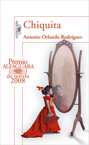 Premio Alfaguara de novela 2008 - Chiquita, de Orlando Rodríguez, Antonio. Serie Premio Alfaguara de novela Editorial Alfaguara, tapa blanda en español, 2008