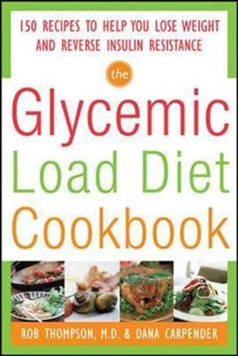 The Glycemic-load Diet Cookbook: 150 Recipes To Help You ...