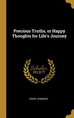 Libro Precious Truths, Or Happy Thoughts For Life's Journ...