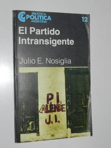 El Partido Intransigente - Julio E. Nosiglia