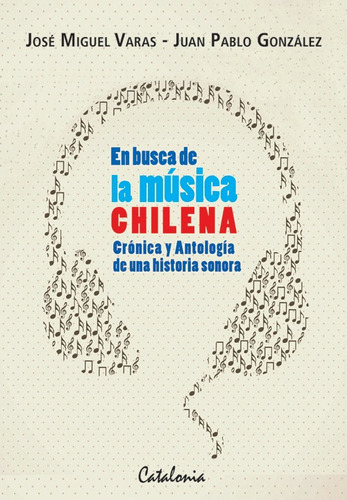 Libro En Busca De La Musica Chilena. Cronica Y Antolog /317, De Jose Miguel Varas. Editorial Catalonia, Tapa Blanda En Español