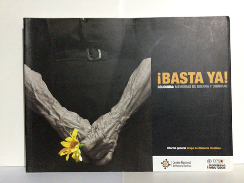  ¡basta Ya! : Colombia: Memorias De Guerra Y Dignidad