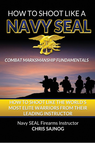 Libro: How To Shoot Like A Navy Seal: Combat Marksmanship Fu