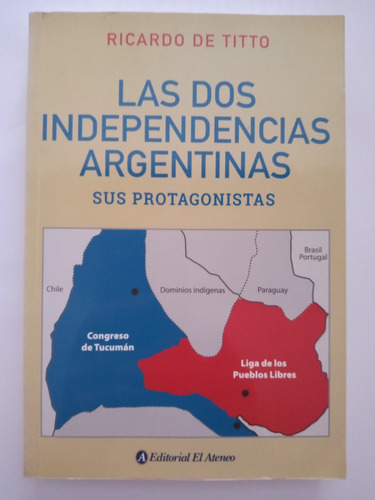 Las Dos Independencias Argentinas Ricardo De Titto El Ateneo