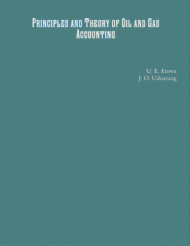 Principles And Theory Of Oil And Gas Accounting, De Etowa, U. E.. Editorial Lulu Pr, Tapa Blanda En Inglés