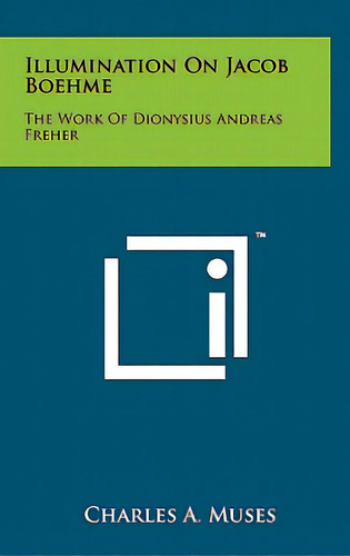 Illumination On Jacob Boehme: The Work Of Dionysius Andreas Freher, De Muses, Charles A.. Editorial Literary Licensing Llc, Tapa Dura En Inglés