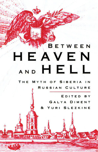 Between Heaven And Hell: The Myth Of Siberia In Russian Culture, De Diment, G.. Editorial Palgrave, Tapa Blanda En Inglés