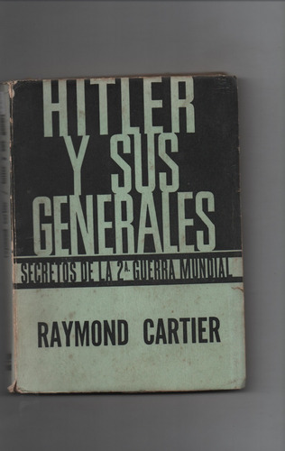 Hitler Y Sus Generales - Raymond Cartier  - Ñ736