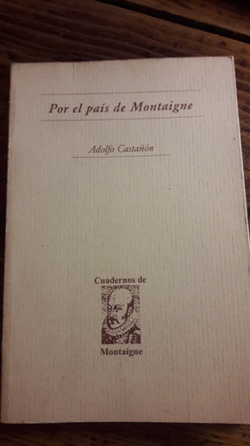 Por El Pais De Montaigne Adolfo Castañon