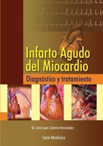 Libro: Infarto Agudo Del Miocardio. Jose Juan Cabrera Hernan