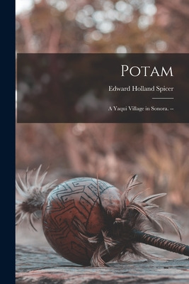 Libro Potam: A Yaqui Village In Sonora. -- - Spicer, Edwa...