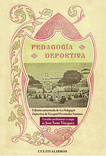 Pedagogía Deportiva, De Soto Vázquez , José.., Vol. 1.0. Editorial Cultiva Libros S.l., Tapa Blanda, Edición 1.0 En Español, 2016