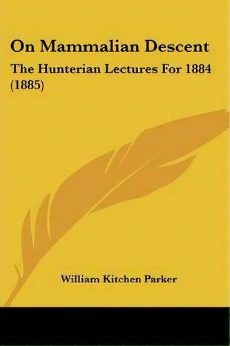 On Mammalian Descent, De William Kitchen Parker. Editorial Kessinger Publishing, Tapa Blanda En Inglés