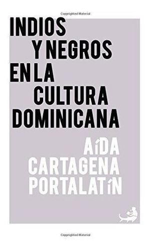 Indios Y Negros En La Cultura Dominicana (biblioteca De Las 