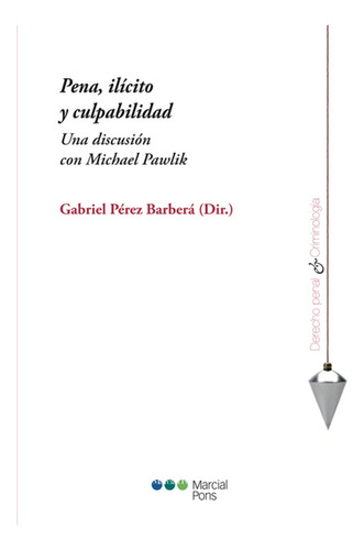 Pena, Ilicito Y Culpabilidad - Perez Barbera, Gabriel