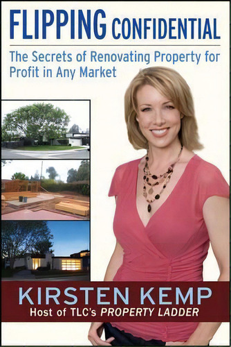 Flipping Confidential : The Secrets Of Renovating Property For Profit In Any Market, De Kirsten Kemp. Editorial John Wiley & Sons Inc, Tapa Blanda En Inglés