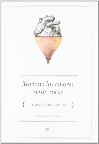 Mañana Los Amores Serán Rocas, De Cienfuegos, Isabel. Editorial Cuadernos Del Vigía, Tapa Blanda En Español, 2012