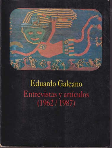 Entrevistas Y Articulos 1962 1987 Eduardo Galeano 