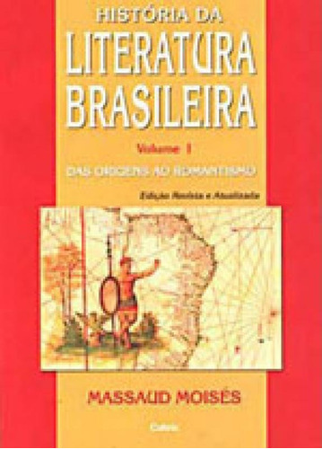 História Da Literatura Brasileira Vol. I: Das Origens Ao Romantismo, De Moisés, Massaud. Editora Cultrix, Capa Mole Em Português