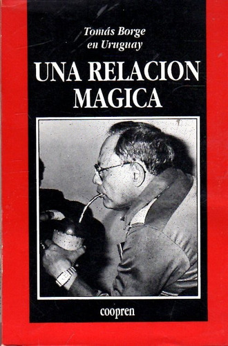 Una Relación Mágica / Tomás Borge En Uruguay