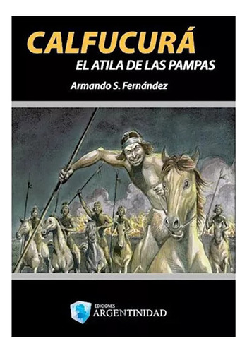 Calfucura El Atila De Las Pampas - Fernandez Arman - #l