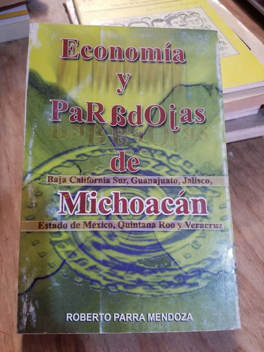 Economía Y Paradojas De Michoacán - Roberto Parra Mendoza