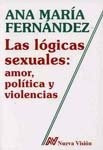 Las Lógicas Sexuales: Amor, Política Y Violencias