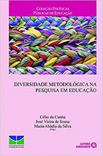 Diversidade Metodológica Na Pesquisa Em Educação, De Celio Da Cunha, José Vieira De Sousa E Maria Abadia Da Silva. Editora Autores Associados, Capa Mole, Edição 1 Em Português, 2013