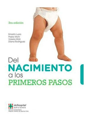 Del Nacimiento A Los Primeros Pasos (3ra Edición), De Lupo, Mohr. Editorial Hospital Italiano En Español