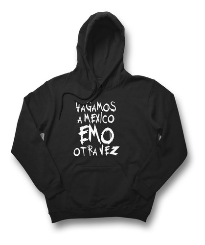 Sudadera Hoodie Hagamos A México Emo Otra Vez Unisex