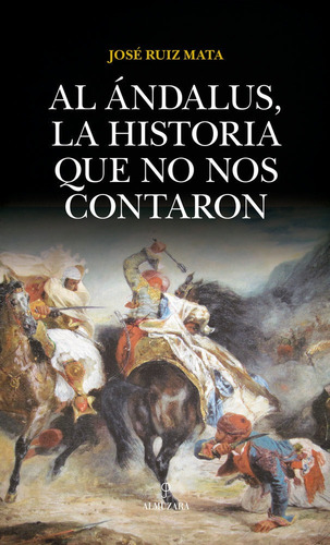 Al Ãândalus, La Historia Que No Nos Contaron, De Ruiz Mata, José. Editorial Almuzara, Tapa Blanda En Español