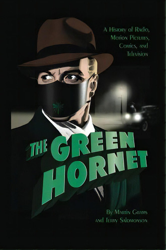 The Green Hornet: A History Of Radio, Motion Pictures, Comics And Television (hardback), De Grams, Martin, Jr.. Editorial Bearmanor Media, Tapa Dura En Inglés