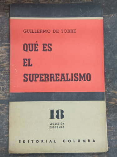 Que Es El Superrealismo * Guillermo De Torre * Columba 1955