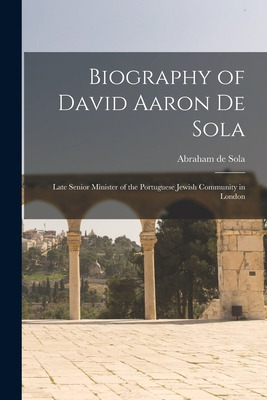 Libro Biography Of David Aaron De Sola: Late Senior Minis...