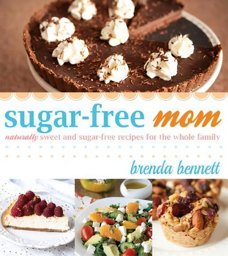 Sugar-free Mom Naturally Sweet And Sugar-free Recipes For The Whole Family, De Brenda Bennett. Editorial Cedar Fort, Tapa Blanda En Inglés