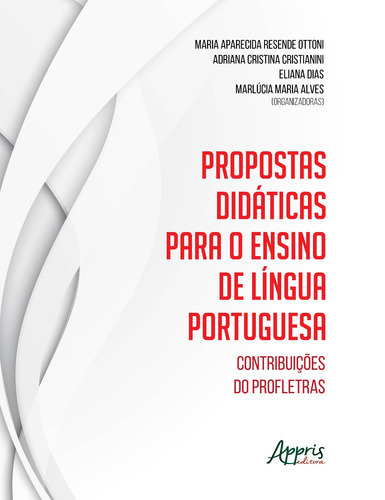 Propostas didáticas para o ensino de língua portuguesa: contribuições do profletras, de Alves, Marlúcia Maria. Editorial Appris Editora e Livraria Eireli - ME, capa mole em português, 2018