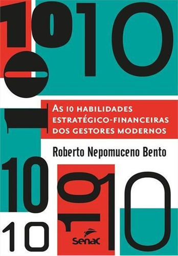 As 10 Habilidades Estrategico-financeiras Dos Gestores Modernos - 1ªed.(2022), De Roberto Nepomuceno Bento. Editora Senac, Capa Mole, Edição 1 Em Português, 2022