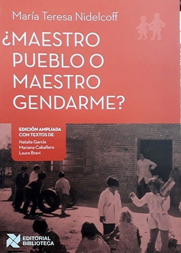 Maestro Pueblo O Maestro Gendarme?, De Maria Teresa Nidelcoff. Editorial Biblioteca, Edición 1 En Español