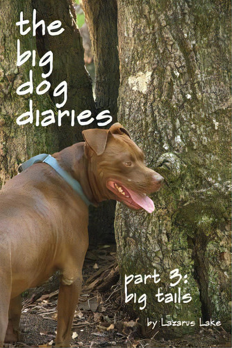 Big Tails: The Big Dog Diaries Part 3: Part 3: Big Tails, De Lake, Lazarus., Vol. 1. Editorial Createspace, Tapa Blanda En Inglés
