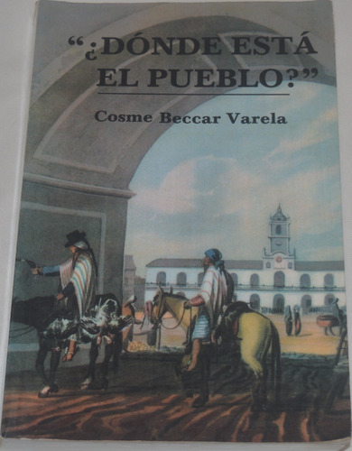 ¿ Dónde Está El Pueblo ? Cosme Beccar Varela G03v