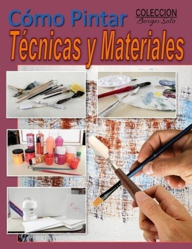 Como Pintar / Tecnicas Y Materiales: Guia Completa Para El E