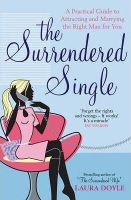 The Surrendered Single : A Practical Guide To Attracting And