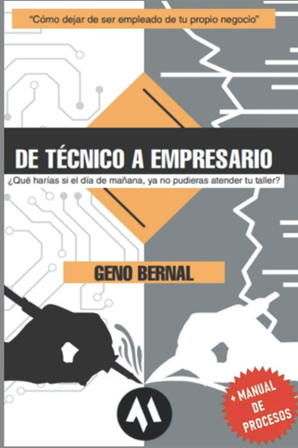 Libro: De Técnico A Empresario:  Como Dejar De Ser Empleado