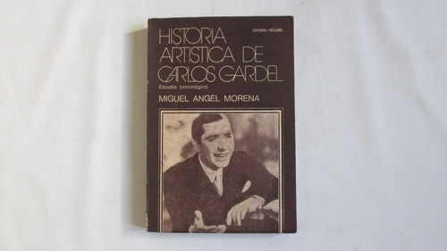 Historia Artistica De Carlos Gardel, Miguel Angel Morena