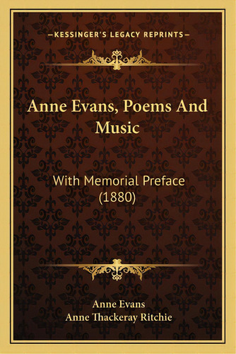 Anne Evans, Poems And Music: With Memorial Preface (1880), De Evans, Anne. Editorial Kessinger Pub Llc, Tapa Blanda En Inglés