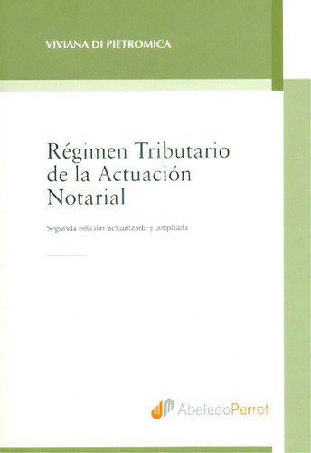 Régimen Tributario De La Actuación Notarial, De Viviana Di Pietromica. 9502019772, Vol. 1. Editorial Editorial Intermilenio, Tapa Blanda, Edición 2009 En Español, 2009