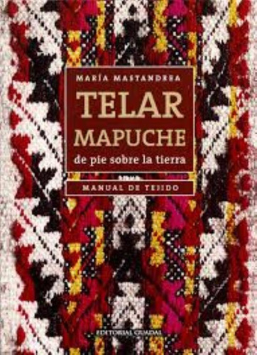 Telar Mapuche, De Mastandrea, Maria. Editorial Guadal, Tapa Tapa Blanda En Español