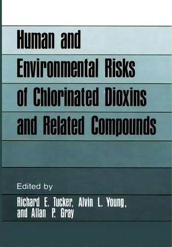 Human And Environmental Risks Of Chlorinated Dioxins And Related Compounds, De Richard E. Tucker. Editorial Springer Verlag New York Inc, Tapa Blanda En Inglés